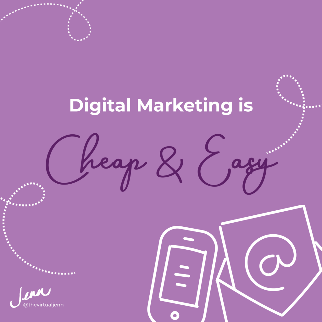 Digital marketing is cheap and easy.