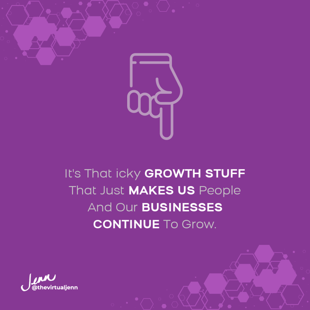 It's that icky growth stuff that just makes us people and our businesses continue to grow. 