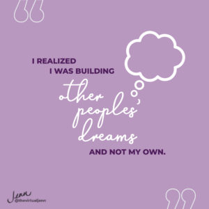 I realized I was building other peoples’ dreams and not my own. - Jenn Neal on your business niche