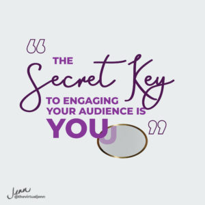 The secret key to engaging your audience is YOU