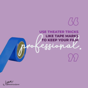 Use theater tricks like tape marks to keep your film professional.