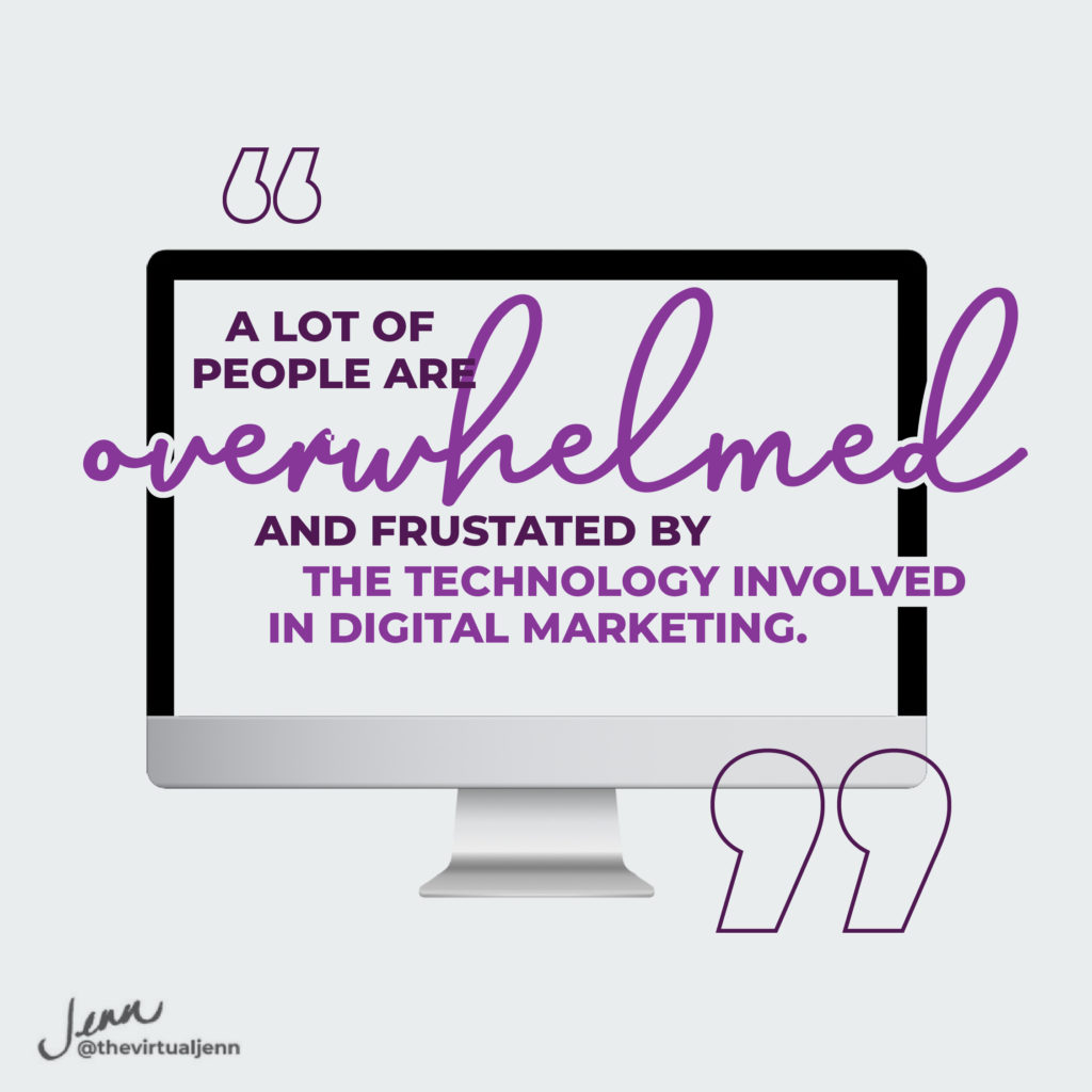 A lot of people are overwhelmed and frustrated by the technology involved in digital marketing.