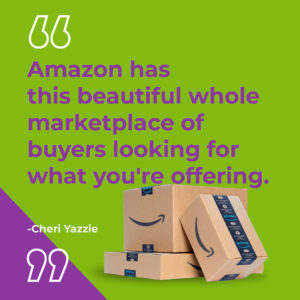 Amazon has this beautiful whole marketplace of buyers looking for what you're offering-Cheri Yazzie
