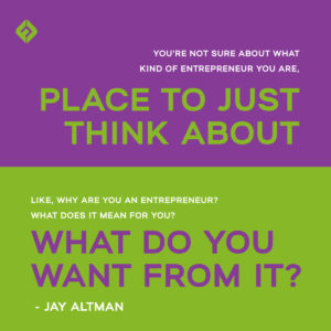 If you're not sure about what kind of entrepreneur you are, I think this is it could be a place to just think about, like, why are you an entrepreneur? What does it mean for you? What do you want from it? -Jay Altman on clarifying your message