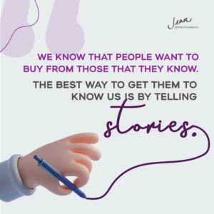 We know that people want to buy from those that they know. The best way to get them to know us is by telling stories.