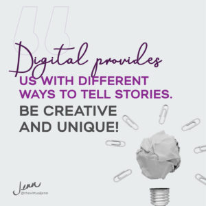 Digital provides us with different ways to tell stories. Be creative and unique!