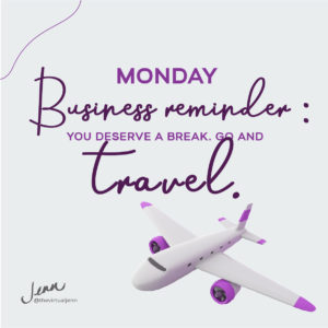 Monday Business reminder: you deserve a break. Go and travel.   - Jenn Neal on maintain positive attitude in stressful times.