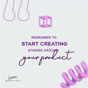 remember to start creating stories about your product. - Jenn Neal